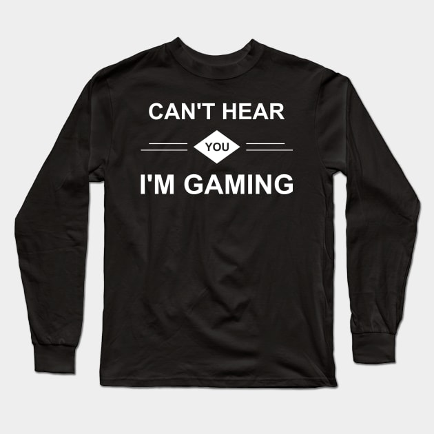 Can't Hear You I'm Gaming Long Sleeve T-Shirt by Lasso Print